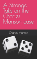 Strange Take on the Charles Manson case