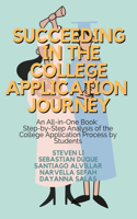 Succeeding in the College Application Journey: An All-in-One: Step-by-Step Analysis of the College Application Process by Students