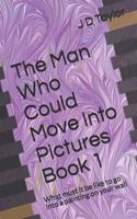 The Man Who Could Move Into Pictures
