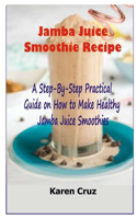 Jamba Juice Smoothie Recipe: A Step-By-Step Pratical Guide on How to Make Healthy Jamba Juice Smoothies