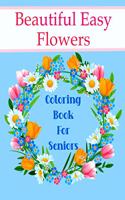 Beautiful Easy Flowers Coloring Book For Seniors