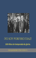 ¡Yo soy Porfirio Diaz!: 100 Años sin temporada de gloria.