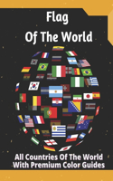 Flag Of The World: All Countries Of The World With Premium Color Guides: color in flags for all countries of the world with color guides to helps .... creativity, stre