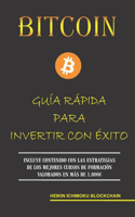 Bitcoin. Guía Rápida Para Invertir Con Éxito