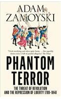 Phantom Terror: The Threat of Revolution and the Repression of Liberty 1789-1848