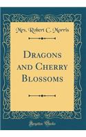 Dragons and Cherry Blossoms (Classic Reprint)