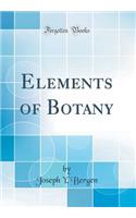 Elements of Botany (Classic Reprint)