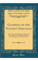 Glimpses of the Nation's Struggle: Series, Papers Read Before the Minnesota Commandery of the Military Order of the Loyal Legion of the United States (Classic Reprint)