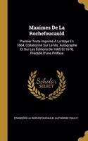 Maximes De La Rochefoucauld: Premier Texte Imprimé À La Haye En 1664, Collationné Sur Le Ms. Autographe Et Sur Les Éditions De 1665 Et 1678, Précédé D'une Préface