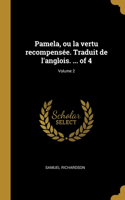 Pamela, ou la vertu recompensée. Traduit de l'anglois. ... of 4; Volume 2