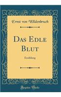 Das Edle Blut: Erzahlung (Classic Reprint): Erzahlung (Classic Reprint)