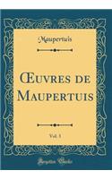 Oeuvres de Maupertuis, Vol. 3 (Classic Reprint)