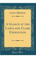 A Glance at the Lewis and Clark Expedition (Classic Reprint)