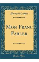 Mon Franc Parler (Classic Reprint)