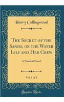 The Secret of the Sands, or the Water Lily and Her Crew, Vol. 1 of 2