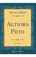 Altiora Peto, Vol. 2 of 2 (Classic Reprint)
