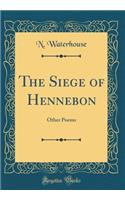 The Siege of Hennebon: Other Poems (Classic Reprint)