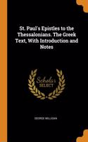 St. Paul's Epistles to the Thessalonians. The Greek Text, With Introduction and Notes