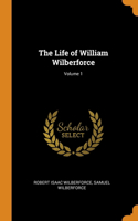 The Life of William Wilberforce; Volume 1