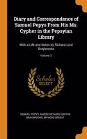 Diary and Correspondence of Samuel Pepys From His Ms. Cypher in the Pepsyian Library: With a Life and Notes by Richard Lord Braybrooke; Volume 2