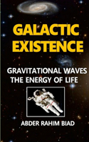 Galactic Existence: Gravitational Waves the Energy of Life