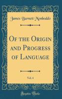 Of the Origin and Progress of Language, Vol. 4 (Classic Reprint)