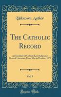 The Catholic Record, Vol. 9: A Miscellany of Catholic Knowledge and General Literature; From May to October, 1875 (Classic Reprint)
