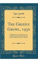 The Grizzly Growl, 1930: Published by the Sophomore and Freshman Classes of the El Dorado Junior College, El Dorado, Kansas (Classic Reprint)
