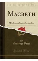 Macbeth: Melodramma Tragico Spettacoloso (Classic Reprint)