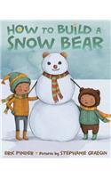 How to Build a Snow Bear: A Picture Book