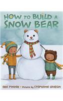 How to Build a Snow Bear: A Picture Book