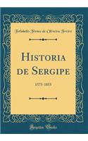 Historia de Sergipe: 1575-1855 (Classic Reprint)
