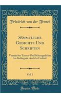 SÃ¤mmtliche Gedichte Und Schriften, Vol. 2: Vermischte Trauer-Und Scherzgedichte Im GefÃ¤ngnis, Auch in Freiheit (Classic Reprint): Vermischte Trauer-Und Scherzgedichte Im GefÃ¤ngnis, Auch in Freiheit (Classic Reprint)