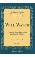 Will Watch, Vol. 2 of 3: From the Auto-Biography of a British Officer (Classic Reprint)