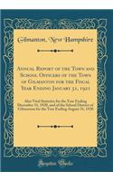 Annual Report of the Town and School Officers of the Town of Gilmanton for the Fiscal Year Ending January 31, 1921: Also Vital Statistics for the Year Ending December 31, 1920, and of the School District of Gilmanton for the Year Ending August 31, 