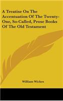 Treatise On The Accentuation Of The Twenty-One, So-Called, Prose Books Of The Old Testament