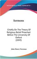 Sermons: Chiefly On The Theory Of Religious Belief Preached Before The University Of Oxford (1843)