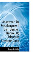 Anonymer Og Pseudonymer I Den Danske, Norske Og Islandske Literatur Samt