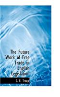 The Future Work of Free Trade in English Legislation