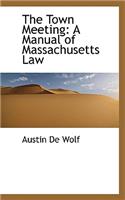 The Town Meeting: A Manual of Massachusetts Law