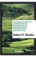 Rate Regulation as Affected by the Distribution of Governmental Powers in the Constitotion