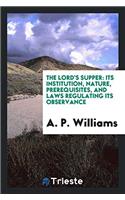 The Lord's Supper: Its Institution, Nature, Prerequisites, and Laws Regulating Its Observance