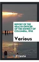 Report of the Health Officer of the District of Columbia, 1916