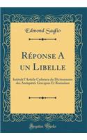 RÃ©ponse a Un Libelle: IntitulÃ© l'Article CÃ¦latura Du Dictionnaire Des AntiquitÃ©s Grecques Et Romaines (Classic Reprint)