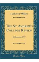 The St. Andrew's College Review: Midsummer, 1907 (Classic Reprint)