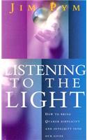Listening To The Light: How to Bring Quaker Simplicity and Integrity into Our Lives(English)