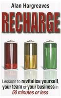 Recharge: Lessons to Revitalise Yourself, Your Team or Your Business in 60 Minutes or Less