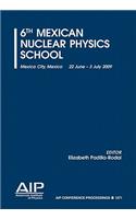 6th Mexican Nuclear Physics School