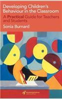 Developing Children's Behaviour in the Classroom: A Practical Guide For Teachers And Students