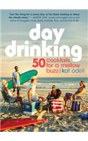 Day Drinking: 50 Cocktails for a Mellow Buzz(English)